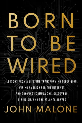 Born to Be Wired: Lessons from a Lifetime Transforming Television, Wiring America for the Internet, and Growing Formula One, Discovery, Sirius XM, and the Atlanta Braves Hardcover  September 2, 2025