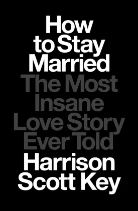 How to Stay Married: The Most Insane Love Story Ever Told Hardcover  June 13, 2023